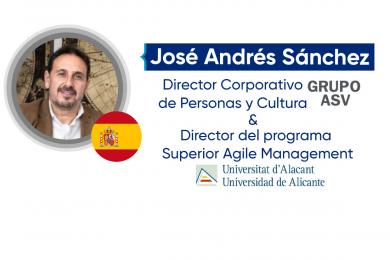 José Andrés Sánchez, Director Corporativo de Personas y Cultura del Grupo ASV y Director Técnico del programa Superior Agile Management en la Universidad de Alicante